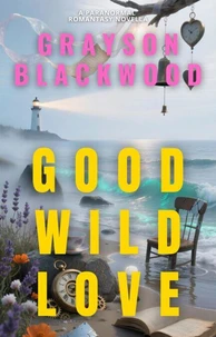 Good Wild Love: a Paranormal Romantasy Novella