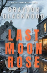 Last Moon Rose: a Romance Drama Mystery Novel