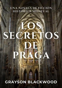Los Secretos de Praga: una Novela de Ficción Histórica Medieval