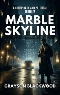 Marble Skyline: a Conspiracy and Political Thriller