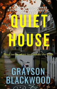 Quiet House: a Gripping High-Stakes Psychological Domestic Thriller