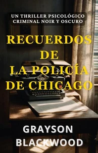 Recuerdos de la Policía de Chicago: un Thriller Psicológico Criminal Noir y Oscuro