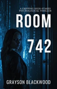 Room 742: a Gripping High-Stakes Psychological Thriller