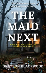 The Maid Next: a Psychological Thriller Domestic Noir Story