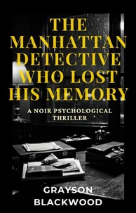 The Manhattan Detective Who Lost His Memory: a Noir Psychological Thriller