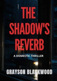 The Shadow's Reverb: a Domestic Thriller