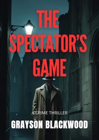 The Spectator’s Game: a Crime Thriller
