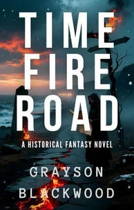 Time Fire Road: a Historical Fantasy Novel