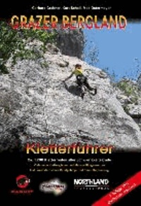 Grazer Bergland - Kletterführer - ca. 1.200 Kletterrouten aller Schwierigkeitsgrade! Inkl. weststeir. Randgebirge, Klettergärten und dem Raum Kapfenberg.