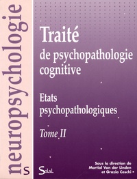 Grazia Ceschi et Martial Van der Linden - Traité de psychopathologie cognitive - Tome 2, Etats psychopathologiques.