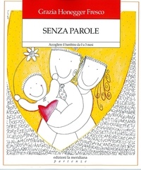 Grazia Honneger Fresco - Senza parole - Accogliere il bambino da zero a tre mesi.