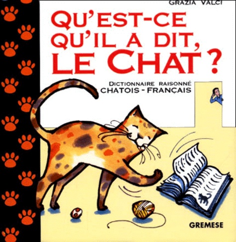 Grazia Valci - Qu'Est-Ce Qu'Il A Dit, Le Chat ? Dictionnaire Raisonne Chatois-Francais.