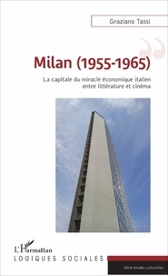 Graziano Tassi - Milan (1955-1965) - La capitale du miracle économique italien entre littérature et cinéma.