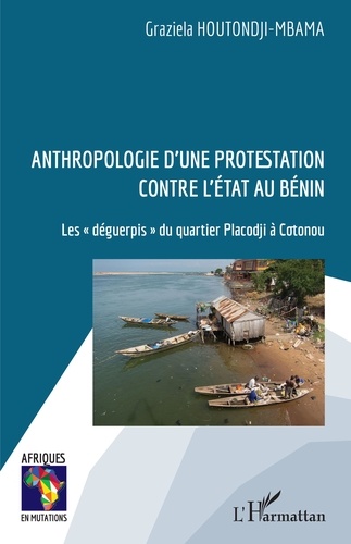 Anthropologie d'une protestation contre l'Etat au Bénin. Les "déguerpis" du quartier Placodji à Cotonou