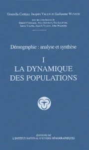Demographie : Analyse Et Synthese. Volume 1, La Dynamique Des Populations