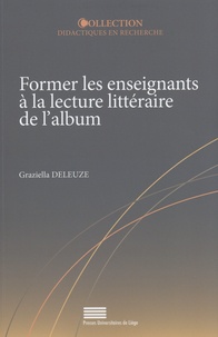 Graziella Deleuze - Former les enseignants à la lecture littéraire de l'album.