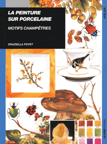 Graziella Poyet - La Peinture Sur Porcelaine. Motifs Champetres.