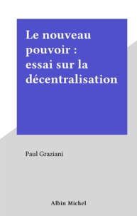  Grazziani - Le Nouveau pouvoir - Essai sur la décentralisation.