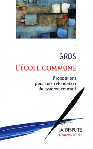  GRDS - L'école commune - Propositions pour une refondation du système éducatif.