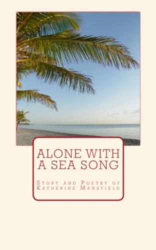 Alone with a sea song. Story and Poetry of Katherine Mansfield