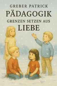 Pädagogik - Grenzen setzen aus Liebe