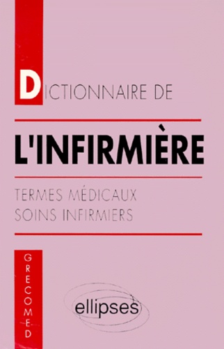  GRECOMED - Dictionnaire De L'Infirmiere. Termes Medicaux, Soins Infirmiers.