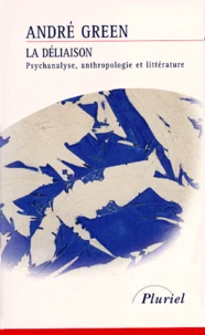 La Deliaison. Psychanalyse, Anthropologie Et Litterature