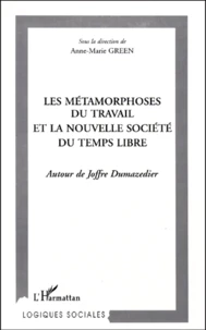 Les Metamorphoses Du Travail Et La Nouvelle Societe Du Temps Libre. Autour De Joffre Dumazedier