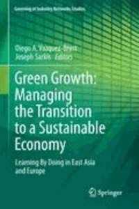 Diego A. Vázquez-Brust - Green Growth: Managing the Transition to a Sustainable Economy - Learning By Doing in East Asia and Europe.