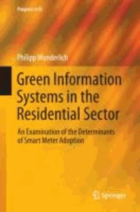 Green Information Systems in the Residential Sector - An Examination of the Determinants of Smart Meter Adoption.