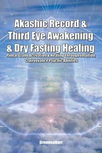 Akashic Record &amp; Third Eye Awakening &amp; Dry Fasting Healing: Pineal Gland Activation &amp; Healing Through Intuition, Clairvoyance Psychic Abilities