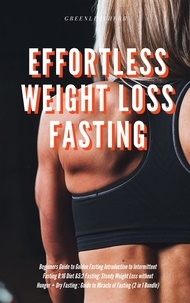 Green leatherr - Effortless Weight Loss Fasting Beginners Guide to Golden Fasting Introduction to Intermittent Fasting 8:16 Diet &amp;5:2 Fasting: Steady Weight Loss without Hunger + Dry Fasting : Guide to Miracle of Fast.