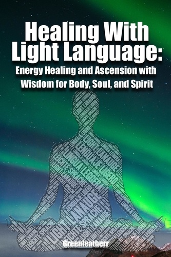  Green leatherr - Healing With Light Language - Energy Healing and Ascension with Wisdom for Body, Soul, and Spirit.