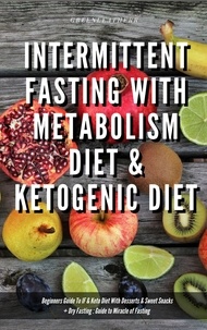  Green leatherr - Intermittent Fasting With Metabolism Diet &amp; Ketogenic Diet Beginners Guide To IF &amp; Keto Diet With Desserts &amp; Sweet Snacks + Dry Fasting : Guide to Miracle of Fasting.