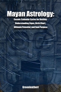Télécharger ebook gratuit ipad Mayan Astrology: Cosmic Calendar Cycles for Destiny: Understanding Signs, Birth Chart, Ultimate Potential, and Soul Purpose (French Edition) PDF iBook FB2 par Green leatherr 9798215836071