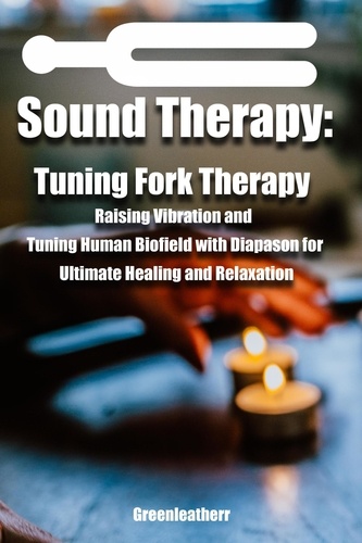  Green leatherr - Sound Healing:Tuning Fork Therapy Raising Vibration and Tuning Human Biofield with Diapason for Ultimate Healing and Relaxation.