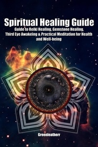  Green leatherr - Spiritual Healing Guide: Guide to Reiki Healing, Gemstone Healing, Third Eye Awakeing &amp; Practical Meditation for Health and Well-being.