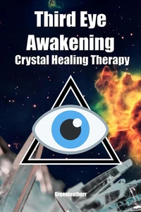 Third Eye Awakening &amp; Crystal Healing Therapy: Open Third Eye Chakra Pineal Gland Activation &amp; Utilize Power of Gems in Healing