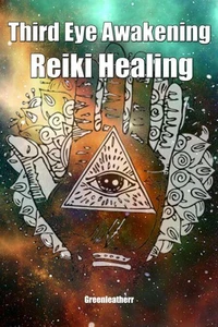 Third Eye Awakening &amp; Reiki Healing: Beginner Guide for Energy Healing, Open Third Eye Chakra Pineal Gland Activation