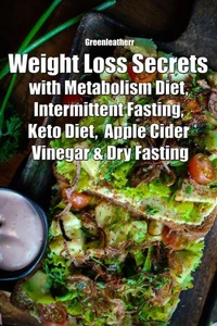 Weight Loss Secrets with Metabolism Diet, Intermittent Fasting, Keto Diet, Apple Cider Vinegar &amp; Dry Fasting