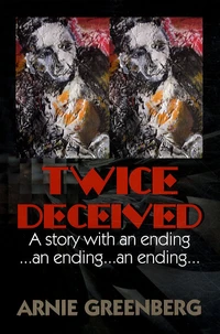 Twice Deceived : A Story With an Ending...an Ending...an Ending...