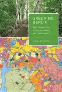 Greening Berlin - Co-Production of Science, Politics and Urabn Nature.