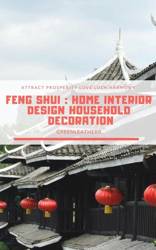 Greenleatherr - Feng Shui: Home Interior Design Household Decoration to attract Prosperity, Love, Luck &amp; Harmony.