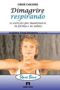 Dimagrire respirando. 12 esercizi per mantenersi in forma e in salute