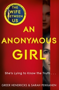 Greer Hendricks et Sarah Pekkanen - An Anonymous Girl - An Electrifying Thriller Of Deadly Obsession.