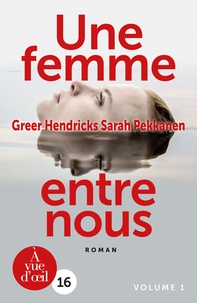 Greer Hendricks et Sarah Pekkanen - Une femme entre nous - 2 volumes.