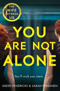 Greer Hendricks et Sarah Pekkanen - You Are Not Alone - The Gripping Thriller from the Bestselling Authors of the Richard and Judy Smash Hit The Wife Between Us.