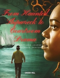  GREER HILL - From Haunted Shipwreck to Courtroom Drama: The Unforgettable Journey of Chukwuemeka Okafor.