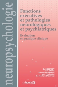  GREFEX et Olivier Godefroy - Fonctions exécutives et pathologies neurologiques et psychiatriques - Evaluation en pratique clinique.