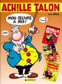 Les insolences d'Achille Talon ; Achille Talon méprise l'obstacle ; Les petits desseins d'Achille Talon